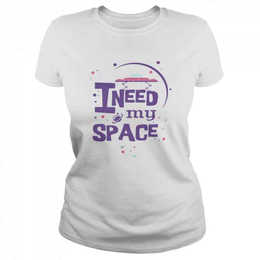 I Need My Space Classic Women's T-shirt