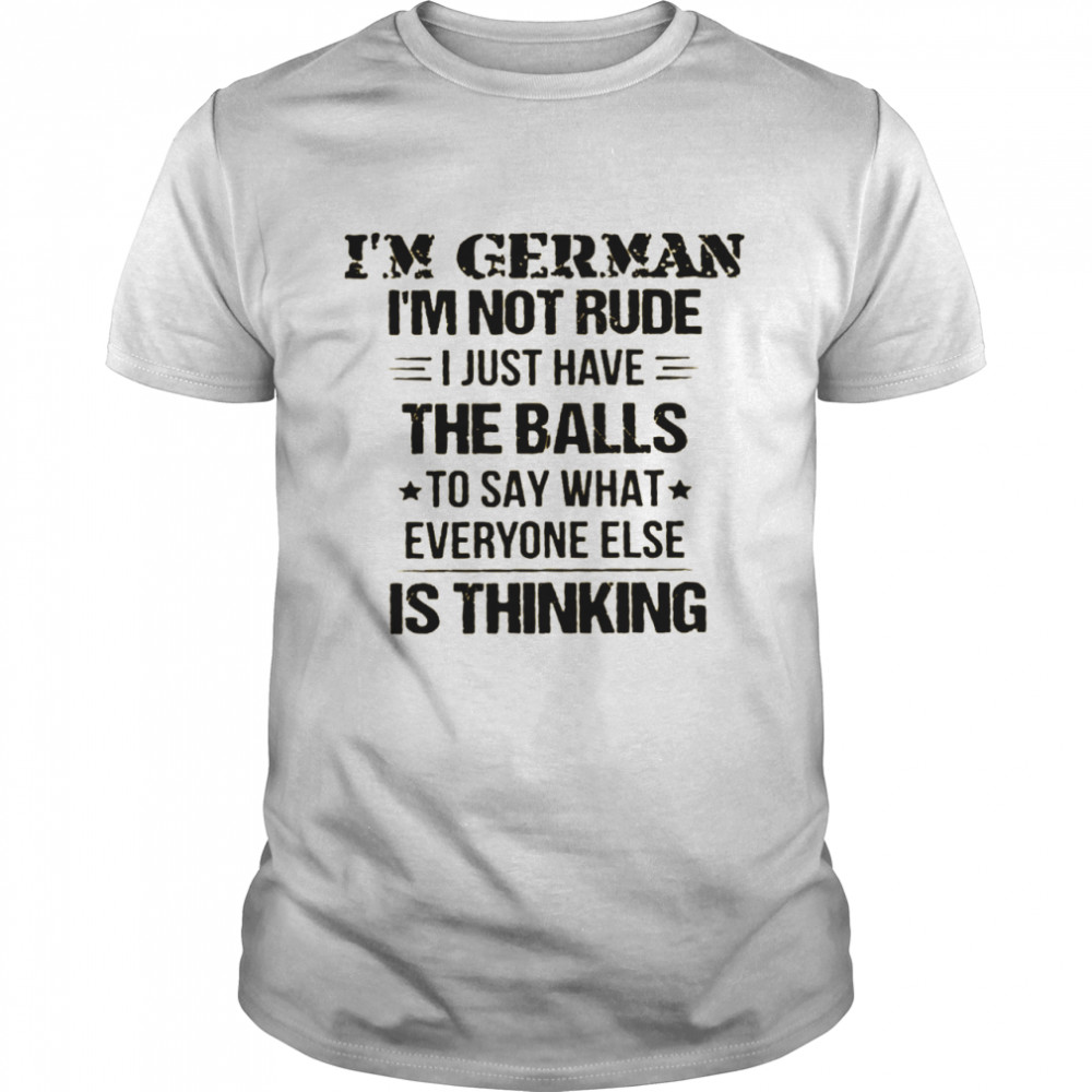 I’m german i’m not rude i just have the balls to say what everyone else is thinking shirt Classic Men's T-shirt