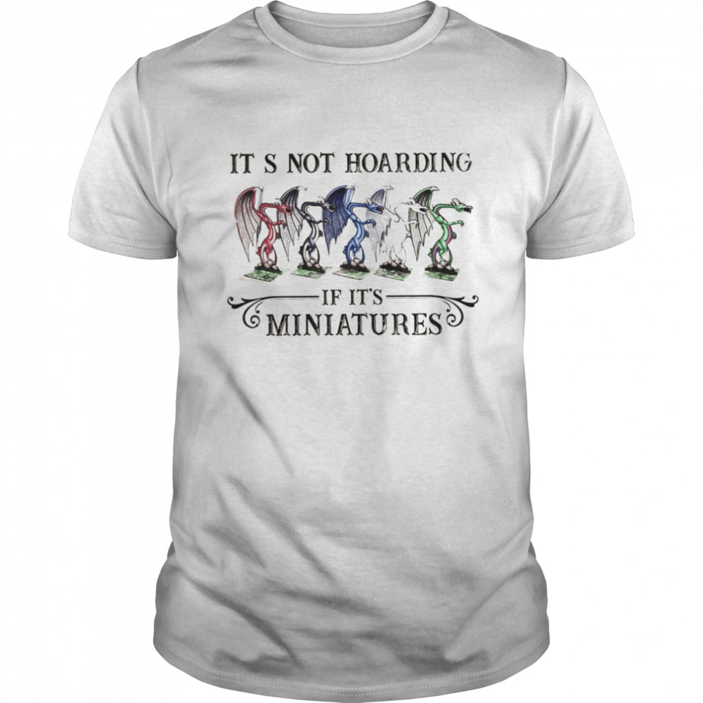 Its Not Hoarding If It’s Miniatures Classic Men's T-shirt