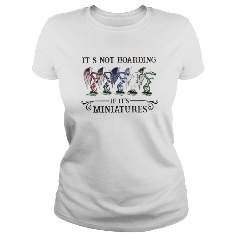 Its Not Hoarding If It’s Miniatures Classic Women's T-shirt