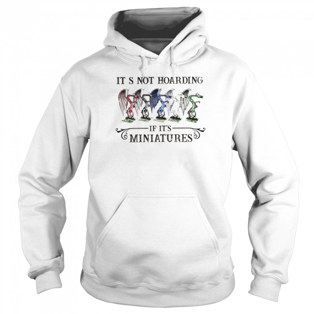 Its Not Hoarding If It’s Miniatures Unisex Hoodie