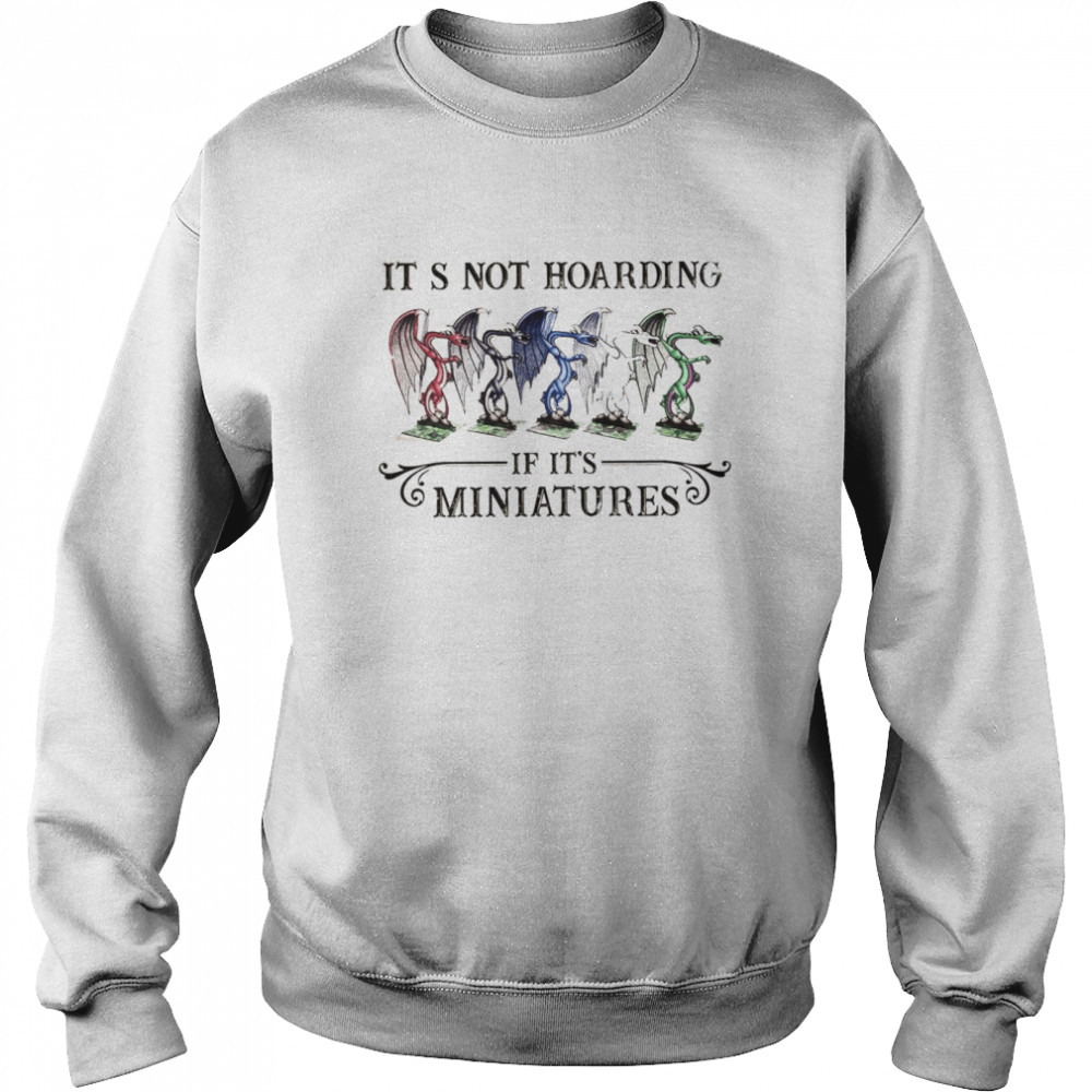 Its Not Hoarding If It’s Miniatures Unisex Sweatshirt