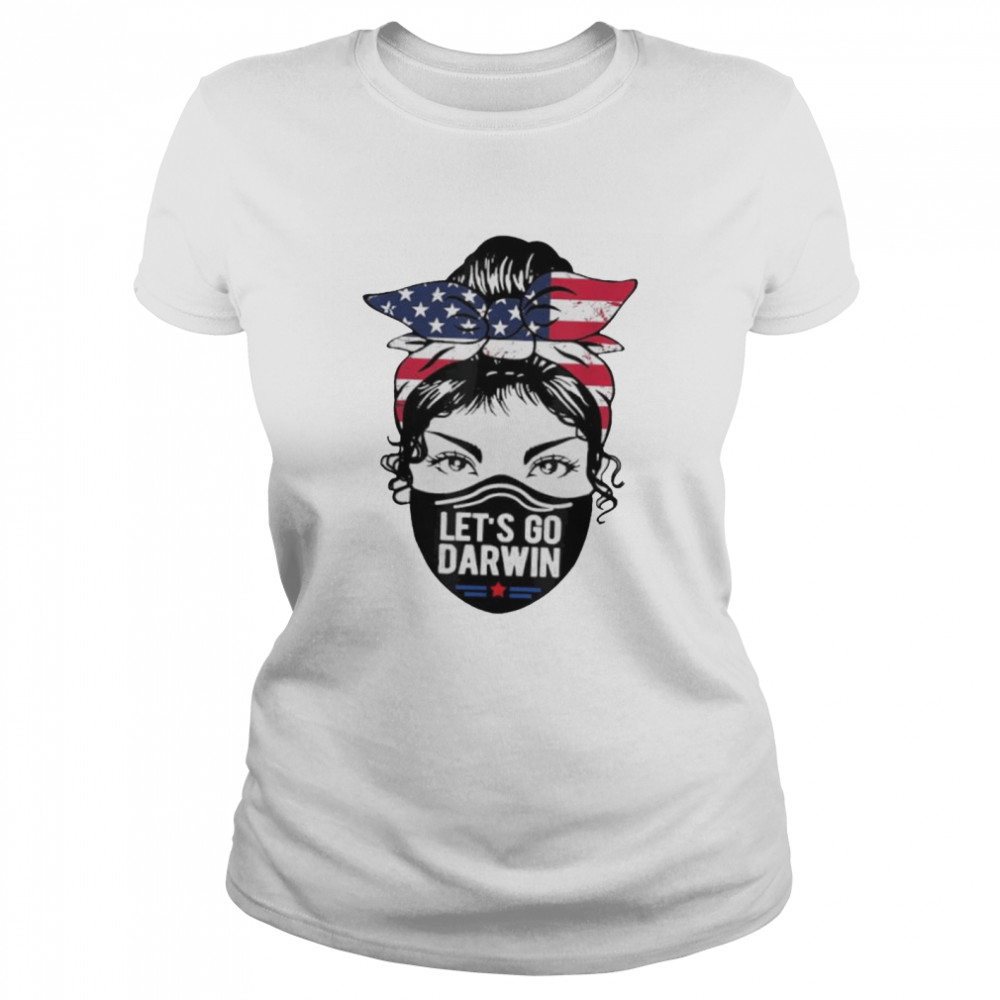 Lets Go Darwin Messy Bun American Flag Trendy Mask shirt Classic Women's T-shirt