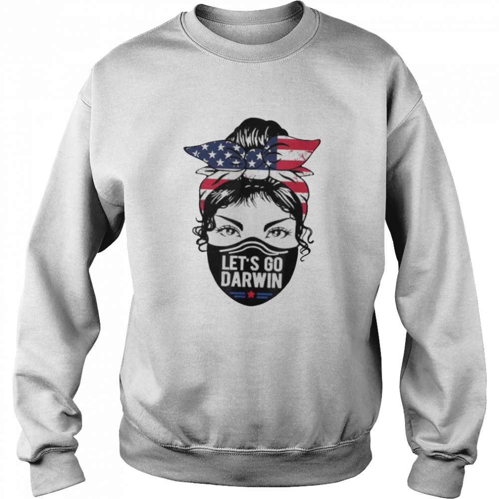 Lets Go Darwin Messy Bun American Flag Trendy Mask shirt Unisex Sweatshirt