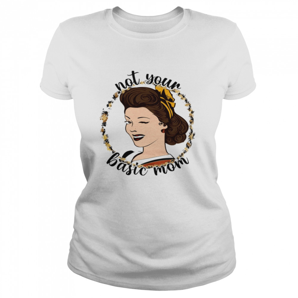 Not your basic mom shirt Classic Women's T-shirt