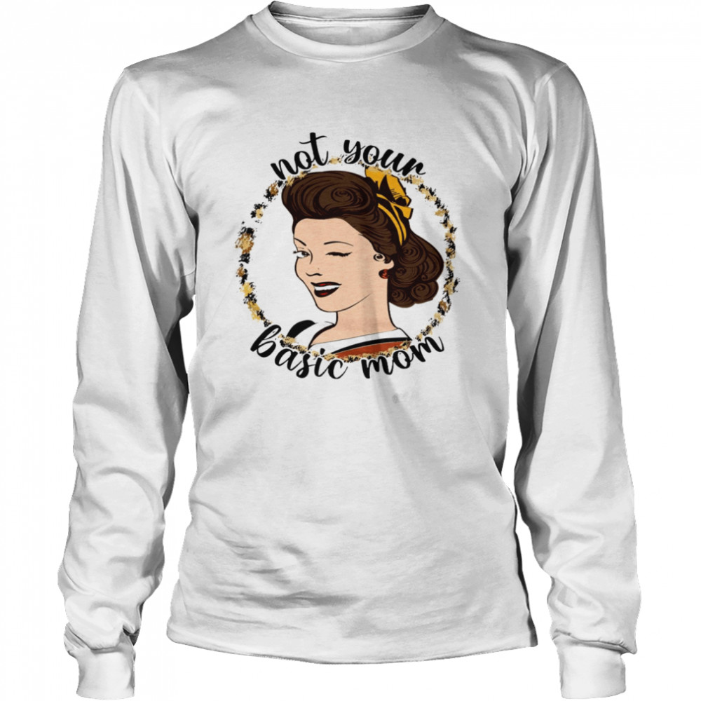 Not your basic mom shirt Long Sleeved T-shirt