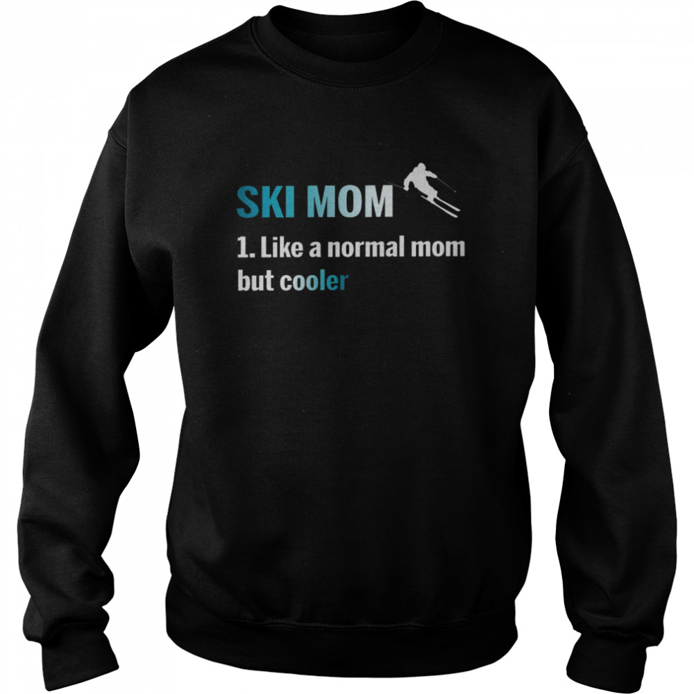 Ski mom 1 like a normal mom but cooler shirt Unisex Sweatshirt