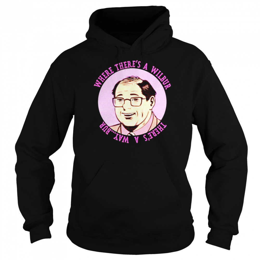 where there’s a Wilbur Weston shirt Unisex Hoodie