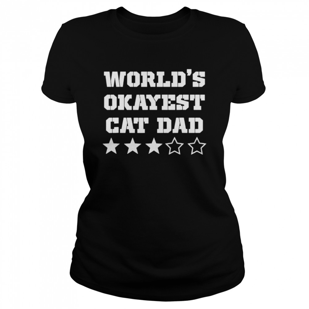 Worlds Okayest Cat Dad shirt Classic Women's T-shirt