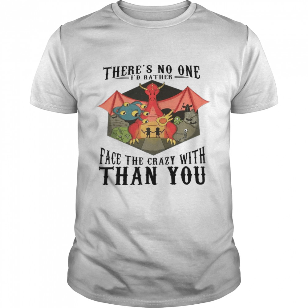 There’s no one i’d rather face the crazy with than you shirt Classic Men's T-shirt