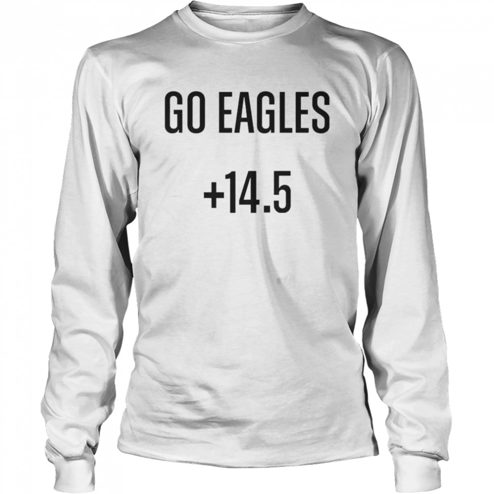 Top go Eagles +14.5 shirt Long Sleeved T-shirt