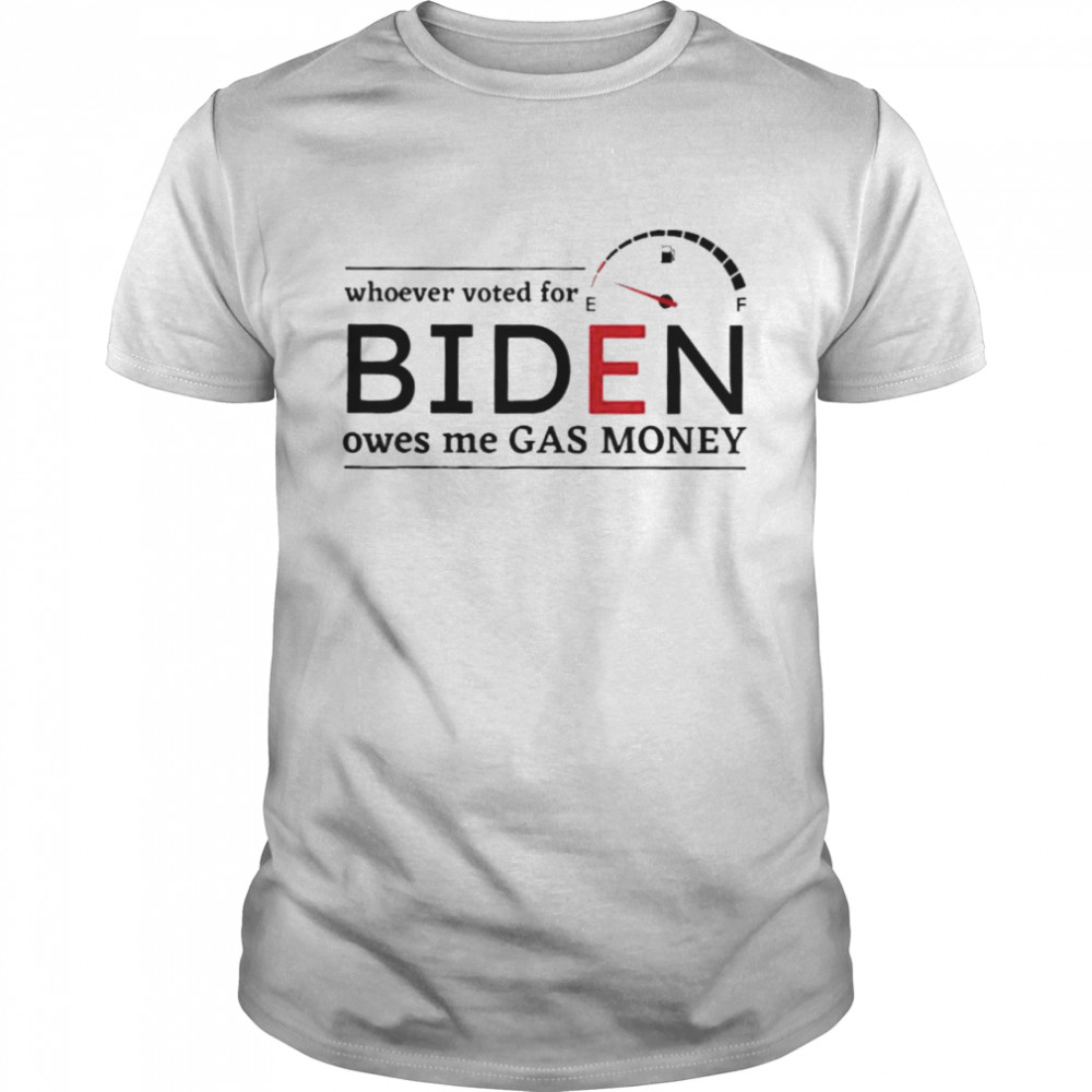Whoever Voted Biden Owes Me Gas Money Anti Biden Liberals shirt Classic Men's T-shirt