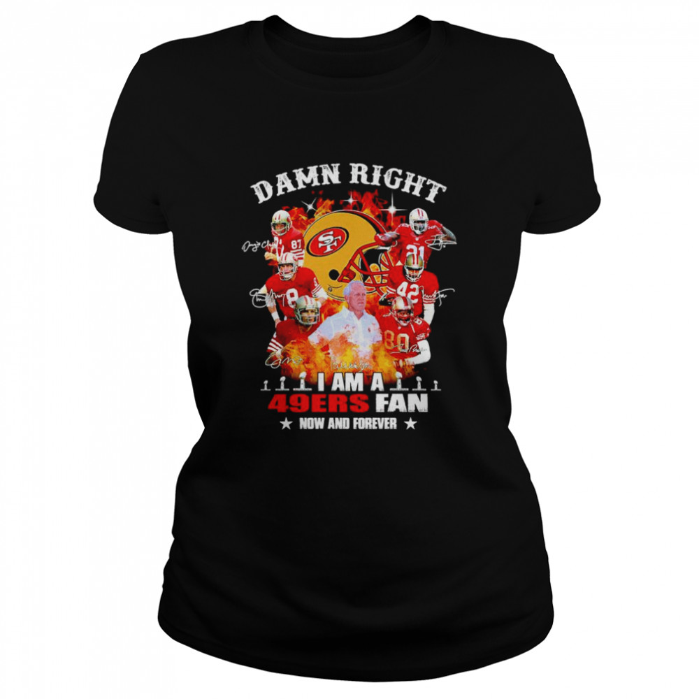 Damn right I am a 49ers fan now and forever signatures Men’s T-shirt Classic Women's T-shirt
