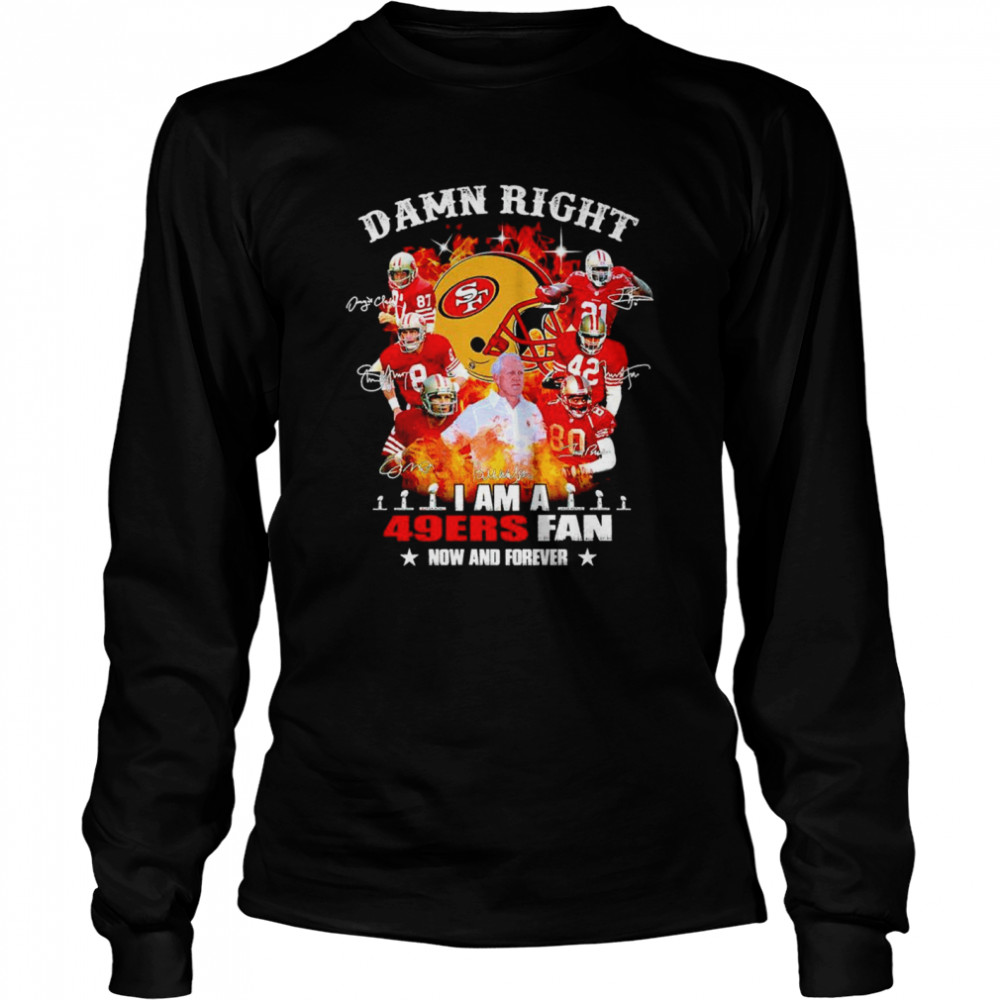 Damn right I am a 49ers fan now and forever signatures Men’s T-shirt Long Sleeved T-shirt