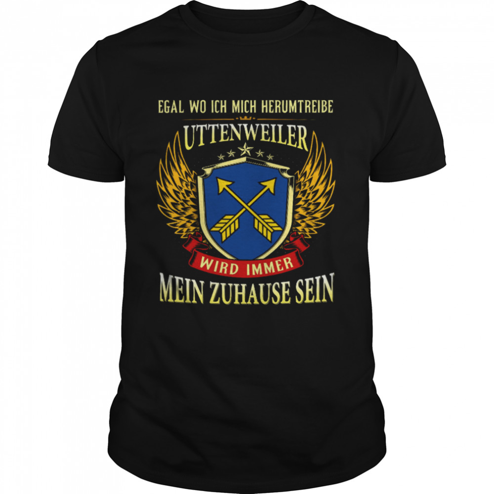 Egal Wo Ich Herumtreibe Uttenweiler Wird Immer Mein Zuhause Sein Classic Men's T-shirt