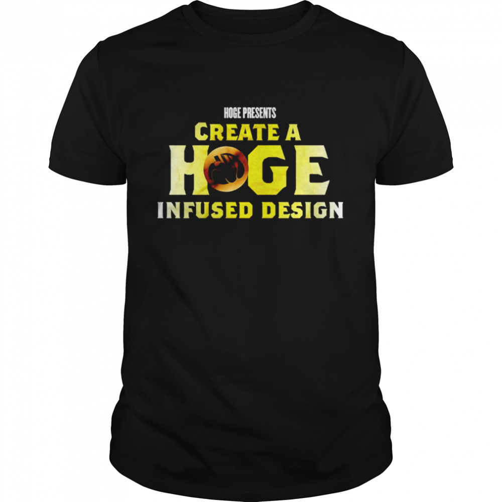 Hoge presents create a hoge infused design shirt Classic Men's T-shirt