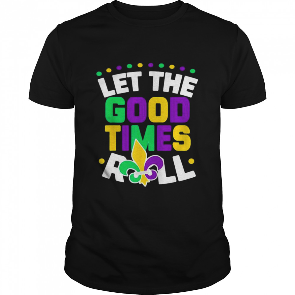Let The Good Times Roll Mardi Gras Parade Carnival Costume shirt