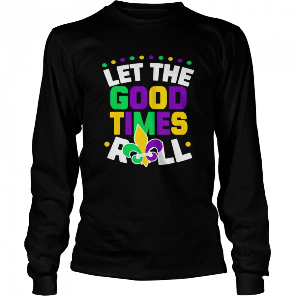 Let The Good Times Roll Mardi Gras Parade Carnival Costume shirt Long Sleeved T-shirt