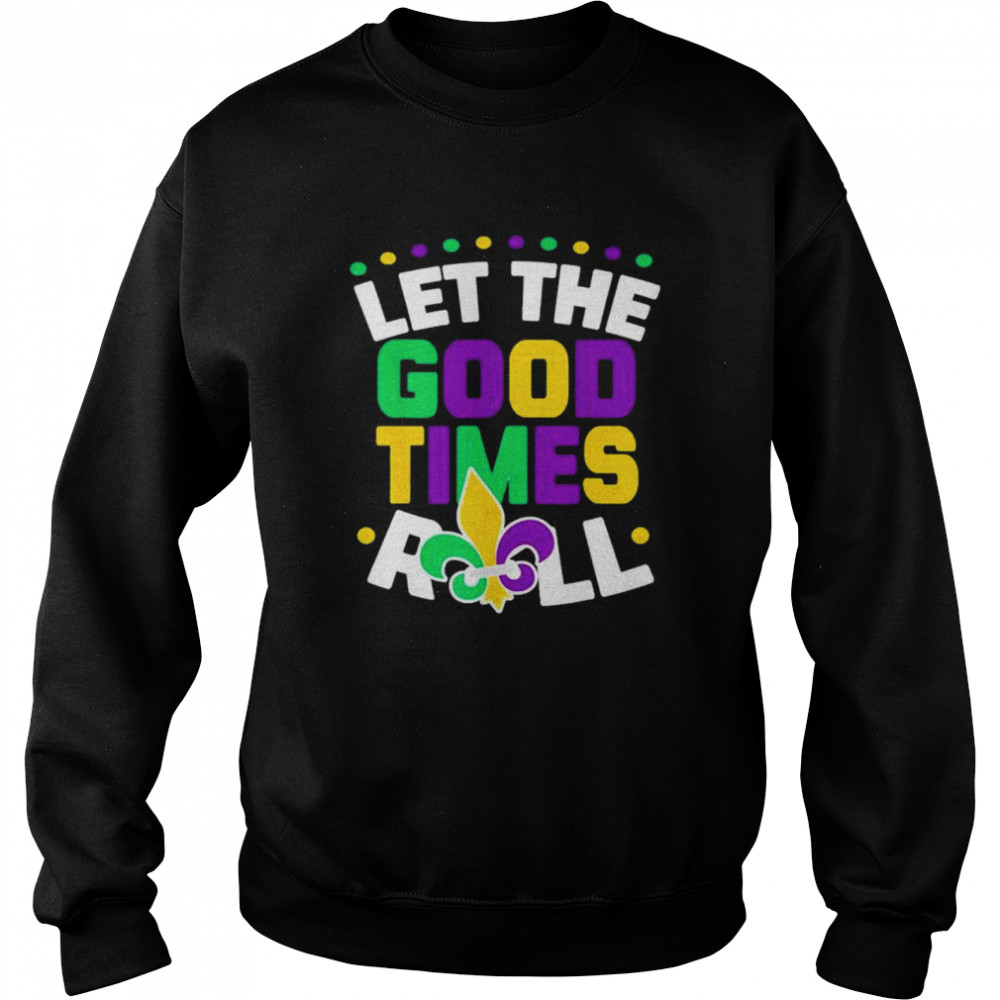 Let The Good Times Roll Mardi Gras Parade Carnival Costume shirt Unisex Sweatshirt