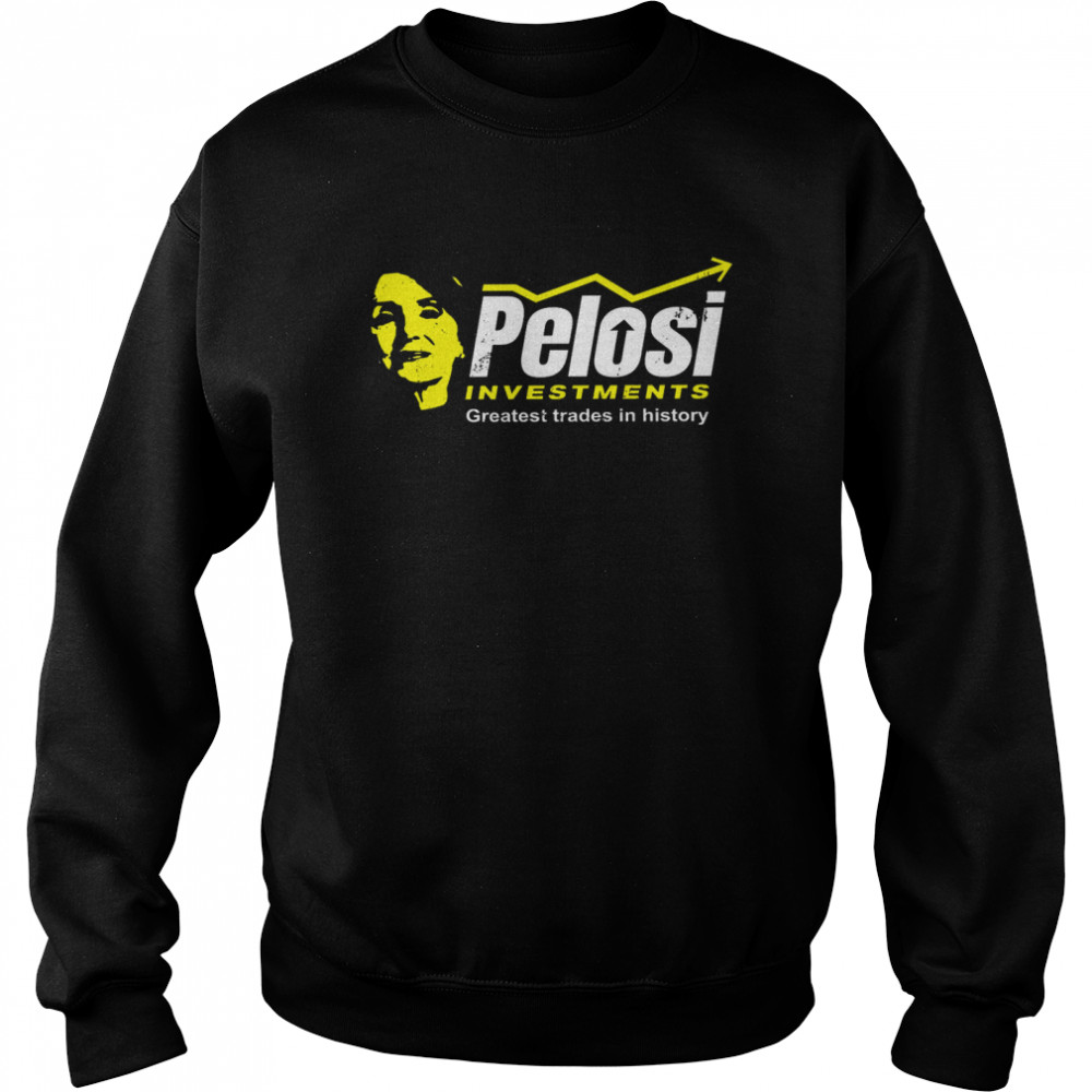 Pelosi Investments Greatest Trades In History Unisex Sweatshirt