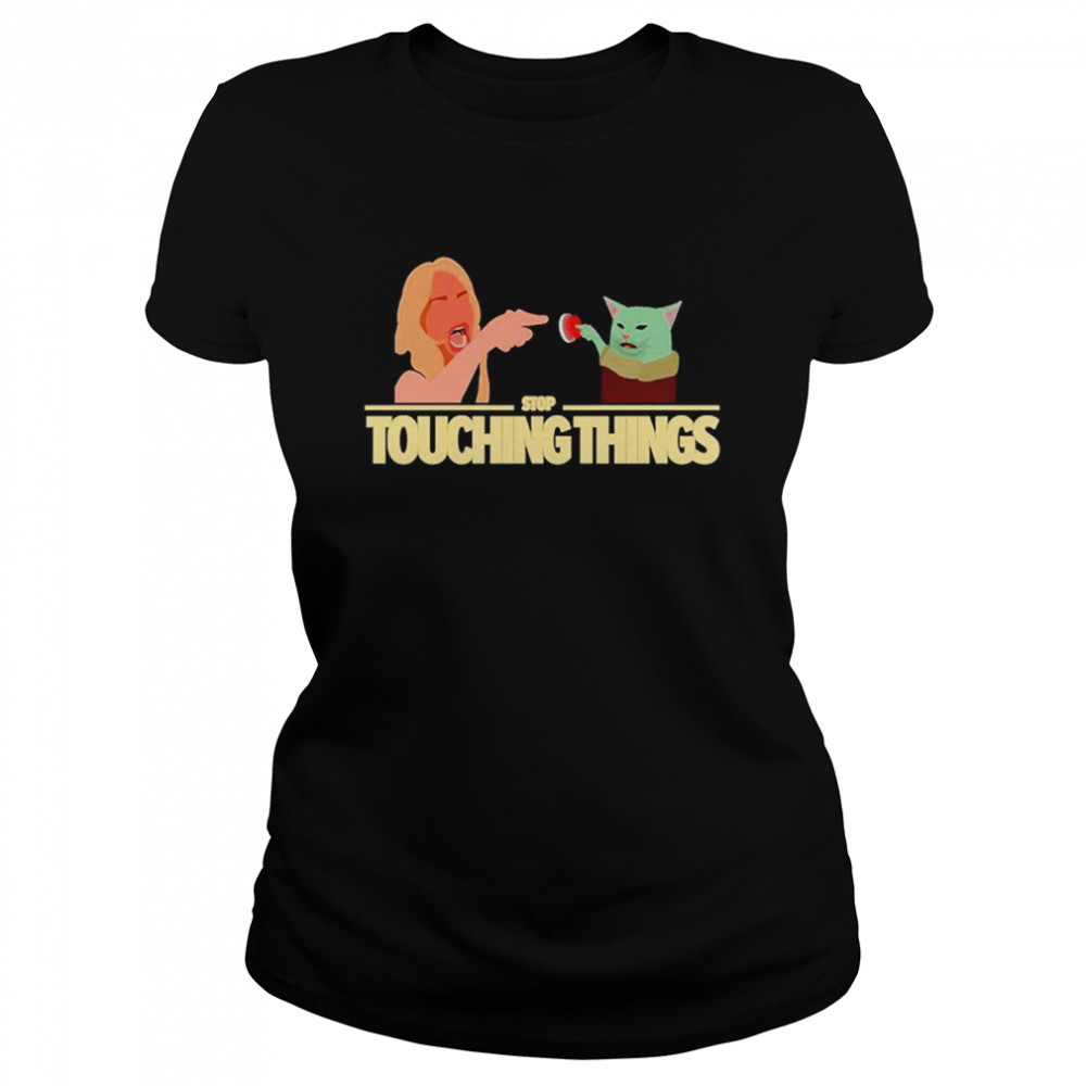 Stop Touching Things T- Classic Women's T-shirt