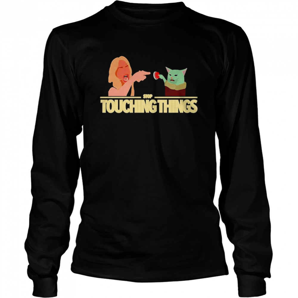 Stop Touching Things T- Long Sleeved T-shirt