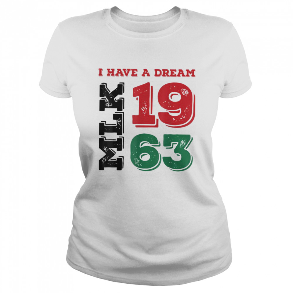 Martin Luther King Day I Have A Dream Black History MLK Day T- Classic Women's T-shirt