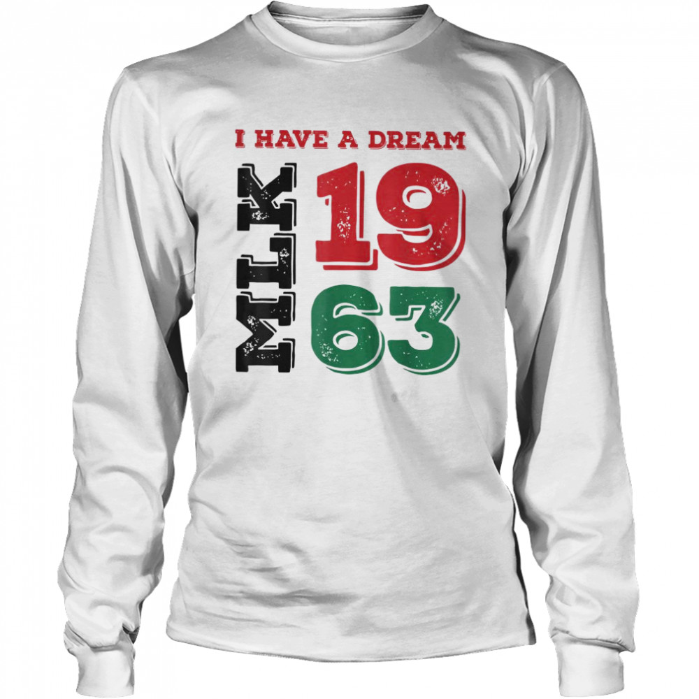 Martin Luther King Day I Have A Dream Black History MLK Day T- Long Sleeved T-shirt