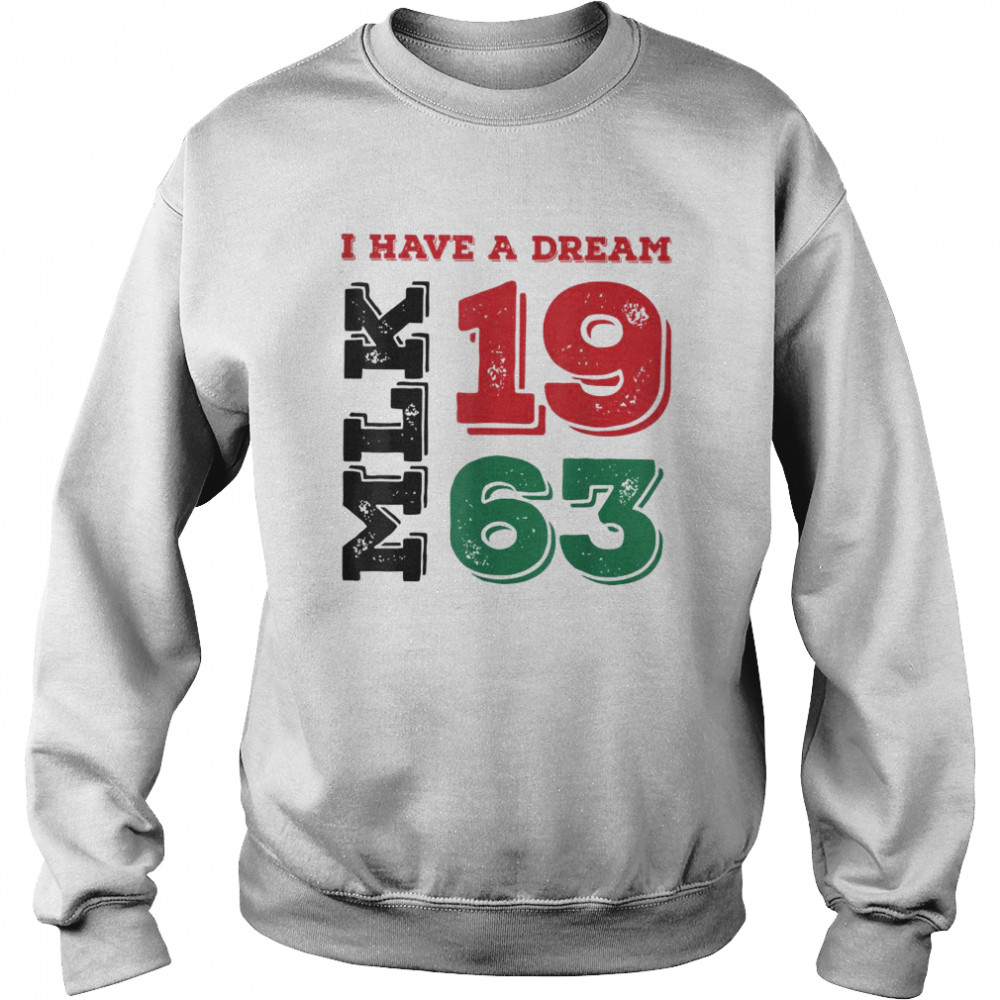 Martin Luther King Day I Have A Dream Black History MLK Day T- Unisex Sweatshirt