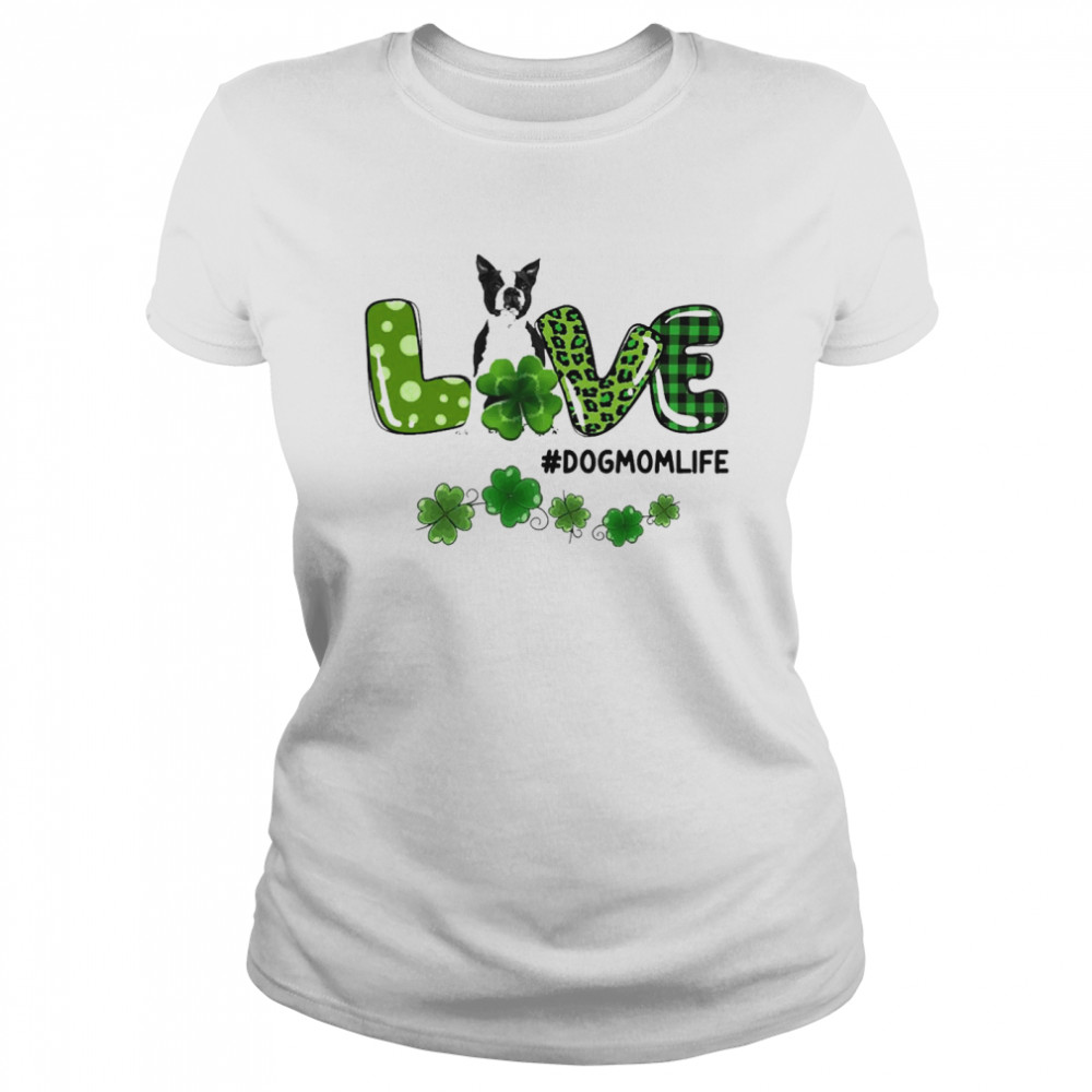 Black Boston Terrier Patrick Live Dog Mom Life  Classic Women's T-shirt