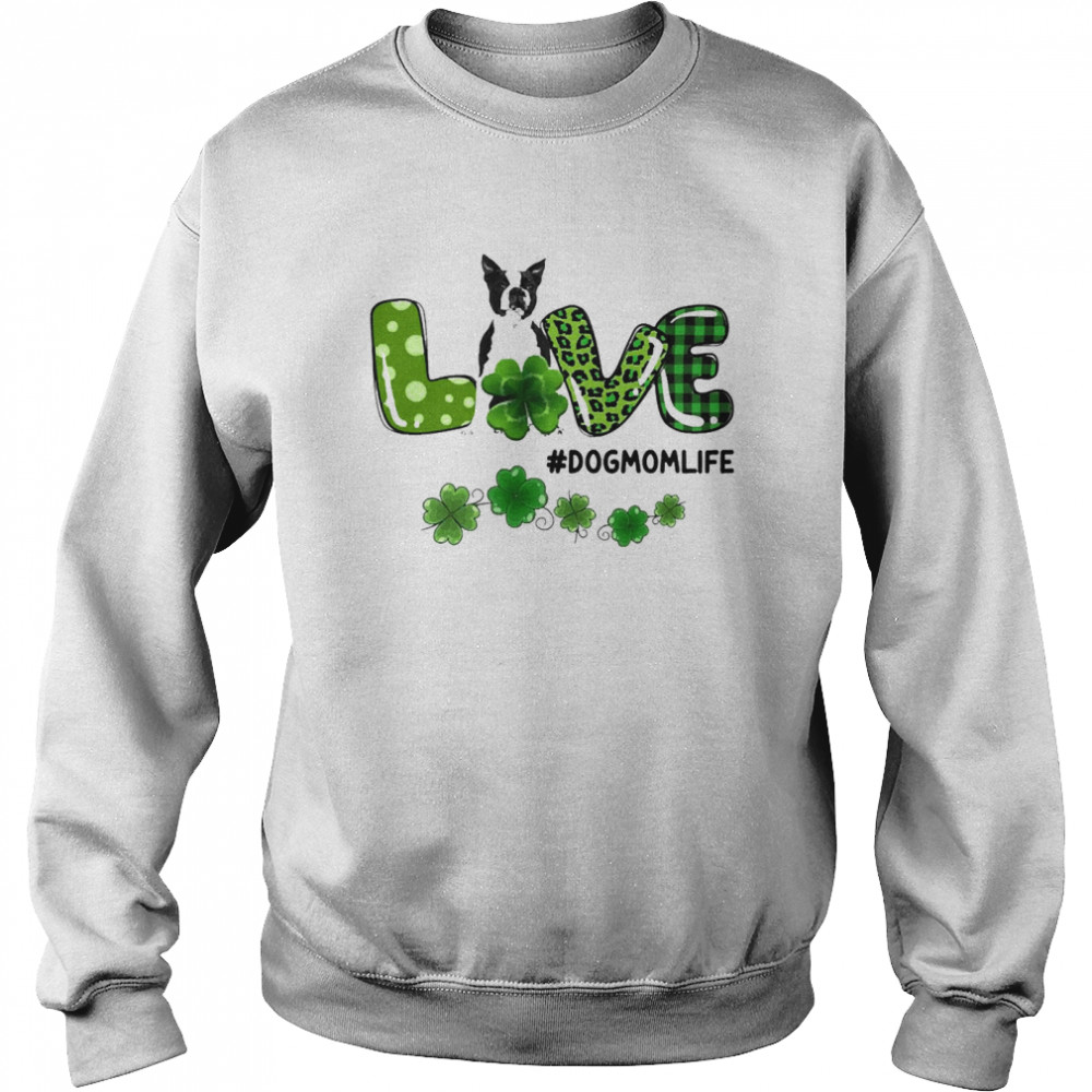 Black Boston Terrier Patrick Live Dog Mom Life  Unisex Sweatshirt