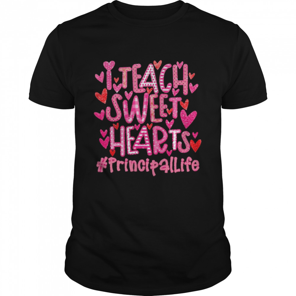I Teach Sweet Hearts Principal Life Shirt