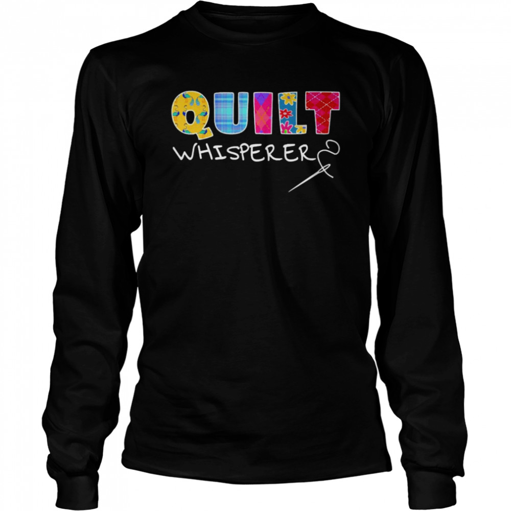 Quilt Whisperer Quilting Saying Quote Sewing Gift Idea Pullover Long Sleeved T-shirt