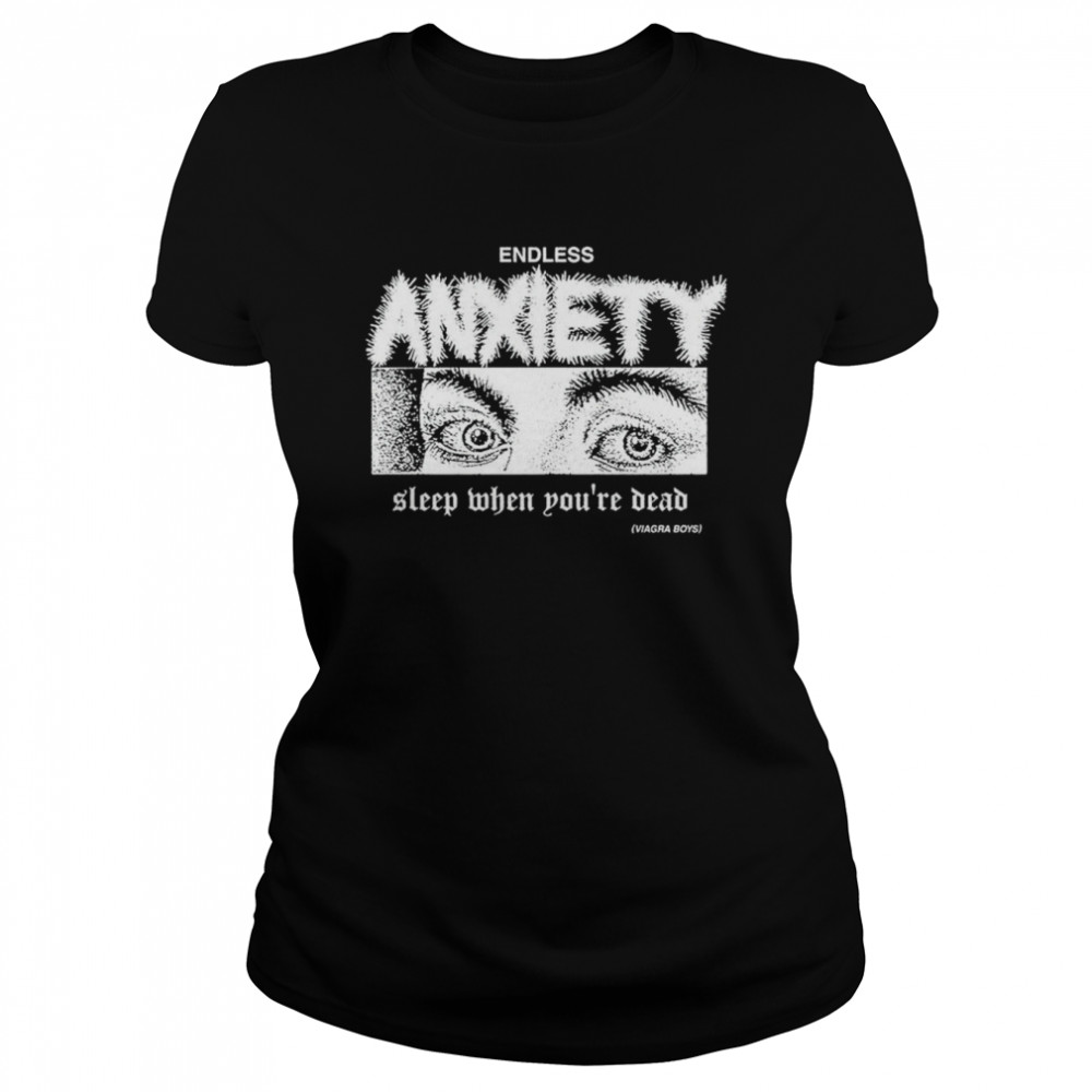 Sleep When You’re Dead Viagra Boys Merch Endless Anxiety Classic Women's T-shirt