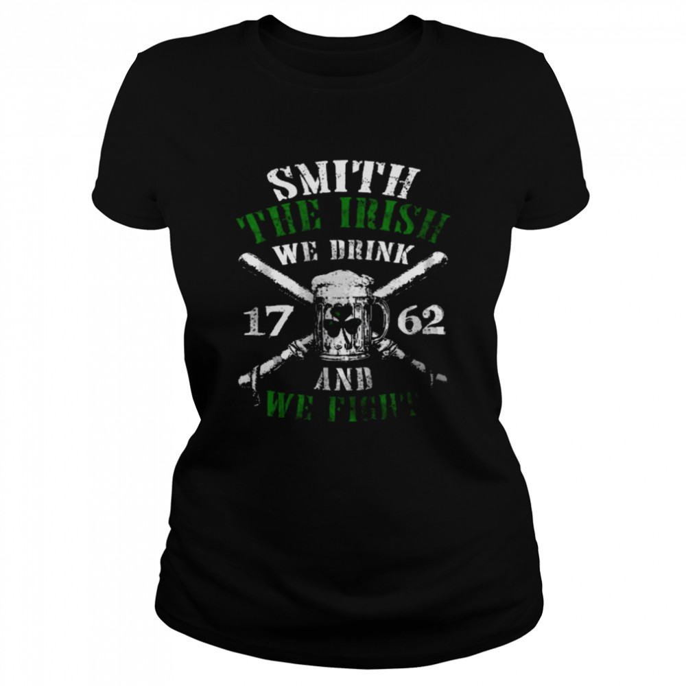 Smith the irish we drink and we fight shirt Classic Women's T-shirt