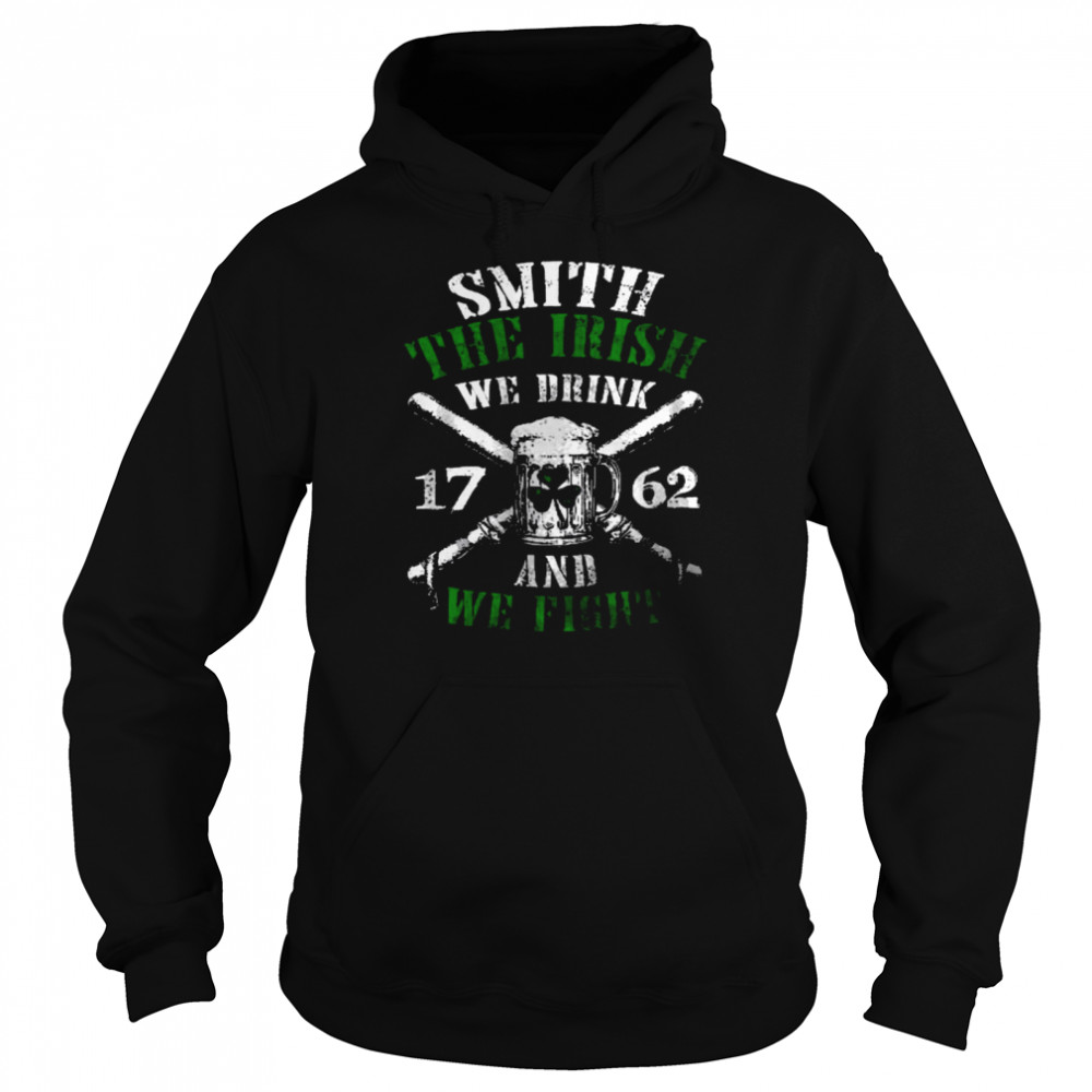 Smith the irish we drink and we fight shirt Unisex Hoodie