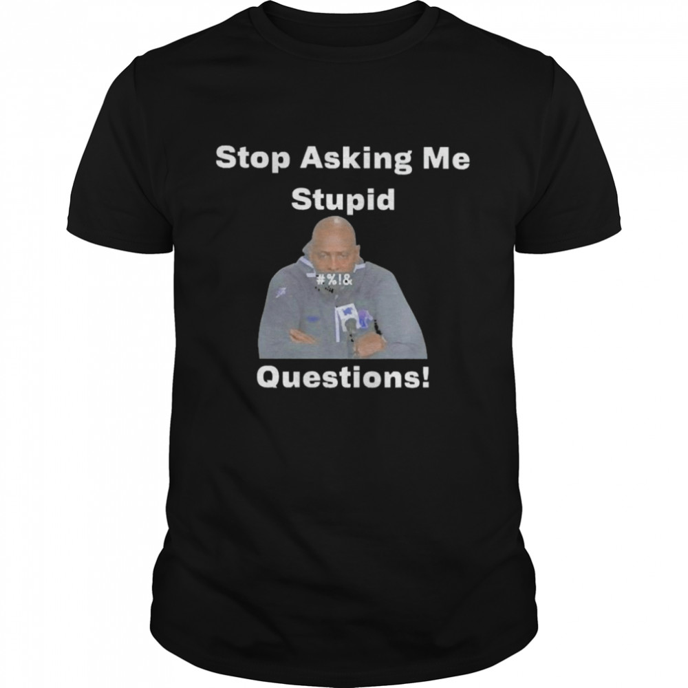 Stop Asking Me Stupid Questions Classic Men's T-shirt