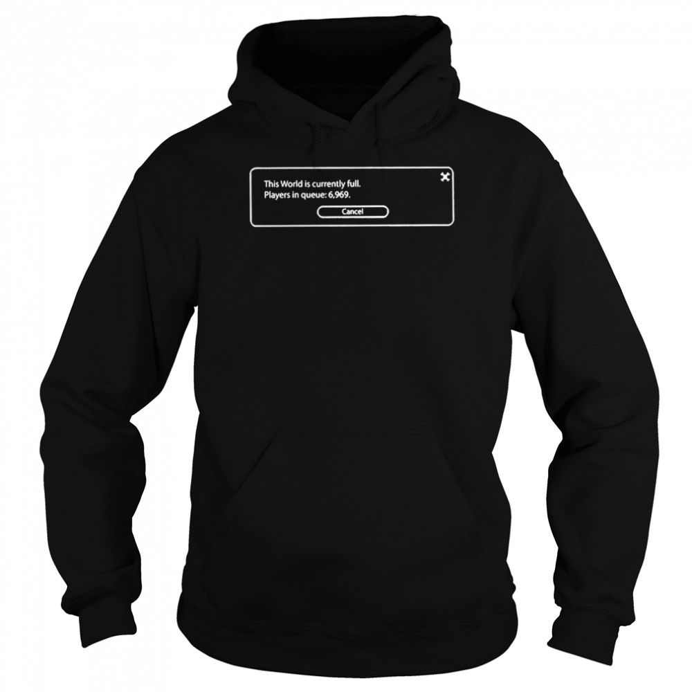 Thesarahkey This World Is Currently Full Players In Queue 6969 Cancel Unisex Hoodie