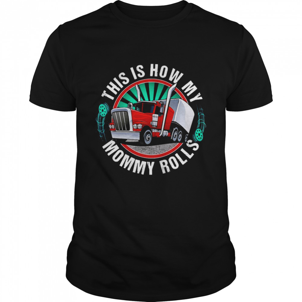 This Is How My Mommy Rolls Truck Classic Men's T-shirt