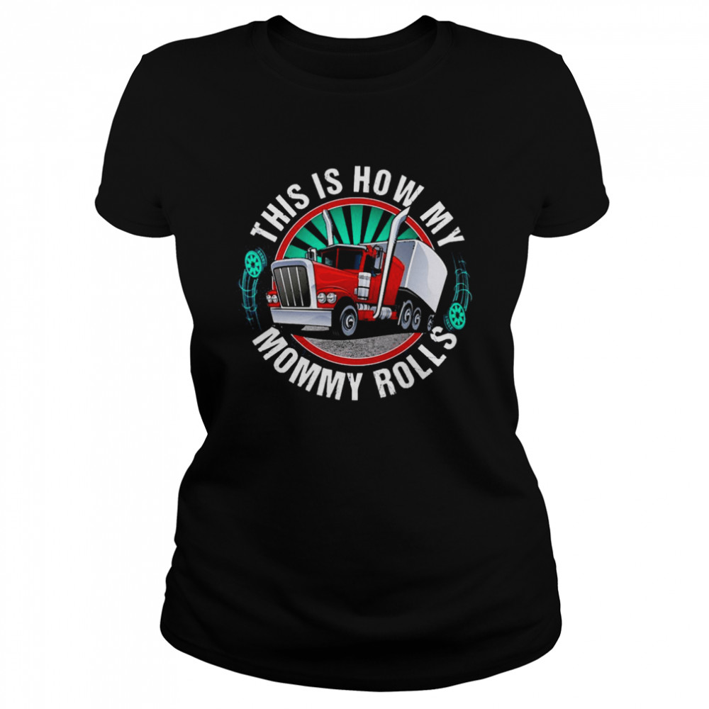 This Is How My Mommy Rolls Truck Classic Women's T-shirt