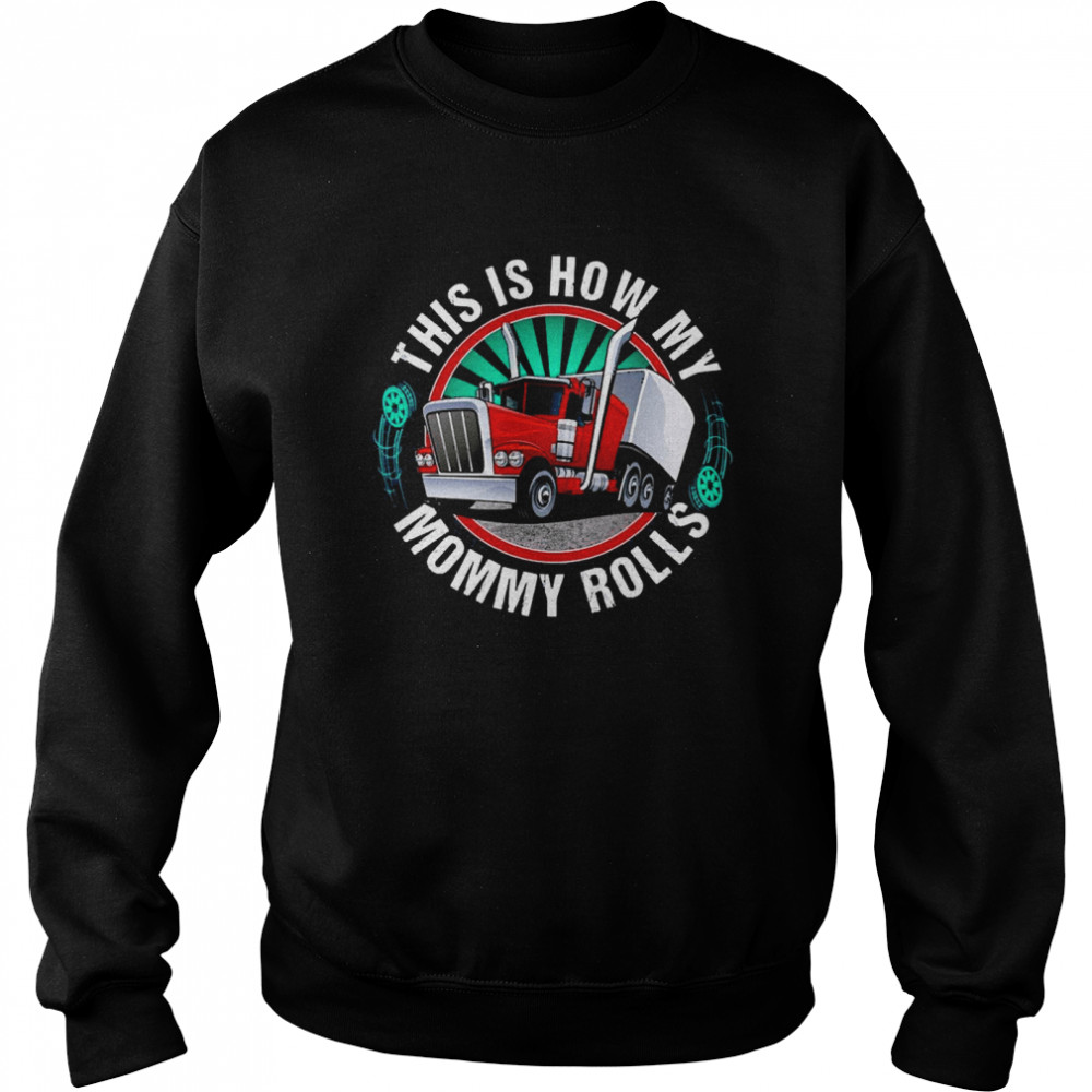 This Is How My Mommy Rolls Truck Unisex Sweatshirt