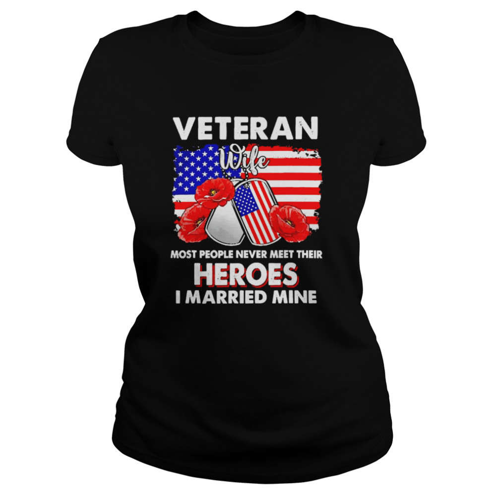 Veteran Wife Some People Never Meet Their Heroes Veteran Day Classic Women's T-shirt