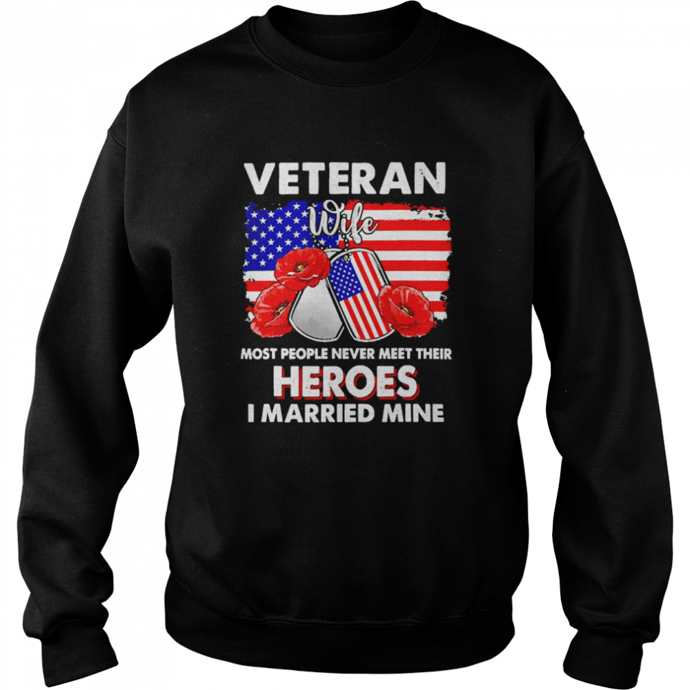 Veteran Wife Some People Never Meet Their Heroes Veteran Day Unisex Sweatshirt