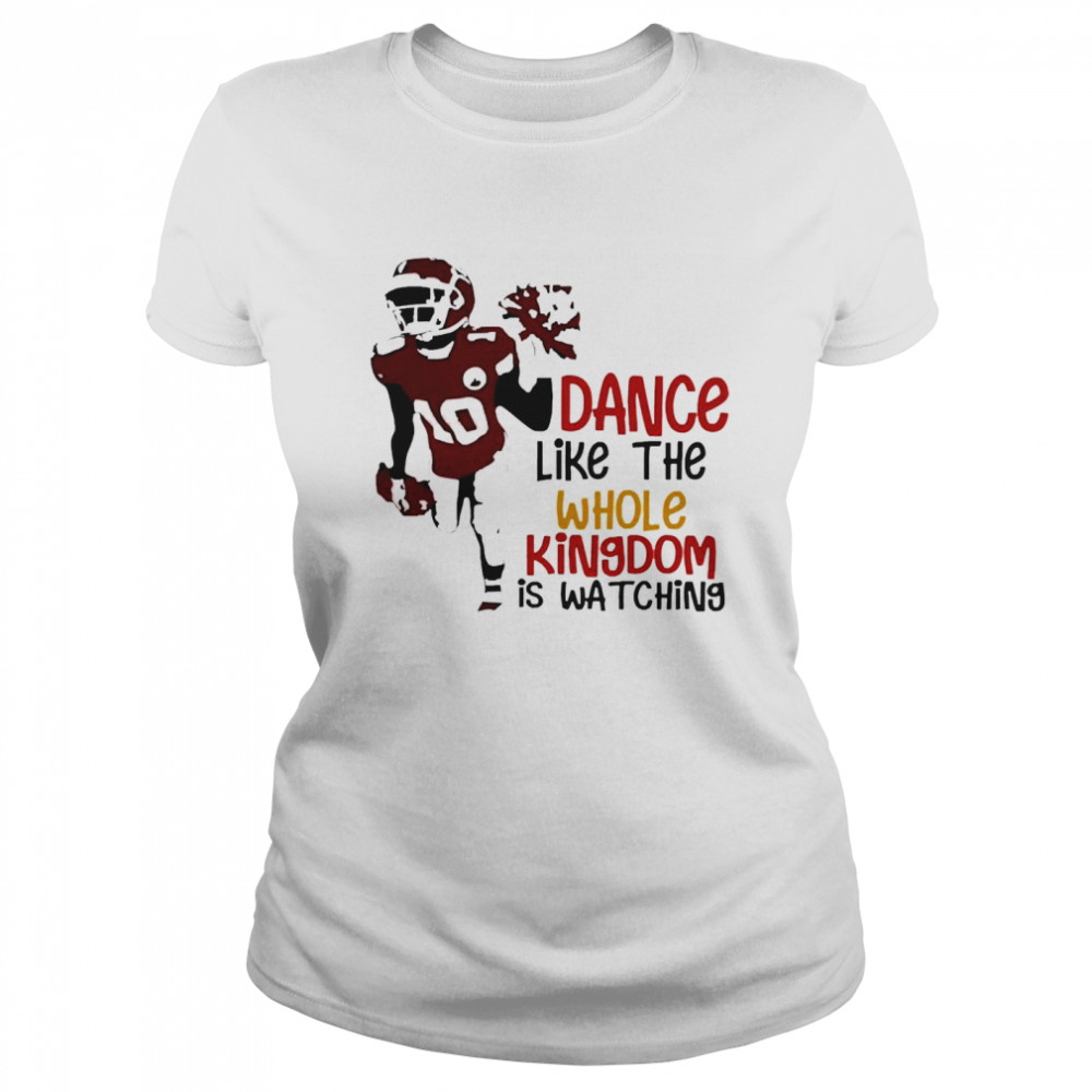 Dance Like The Whole Kingdom Is Watching Classic Women's T-shirt