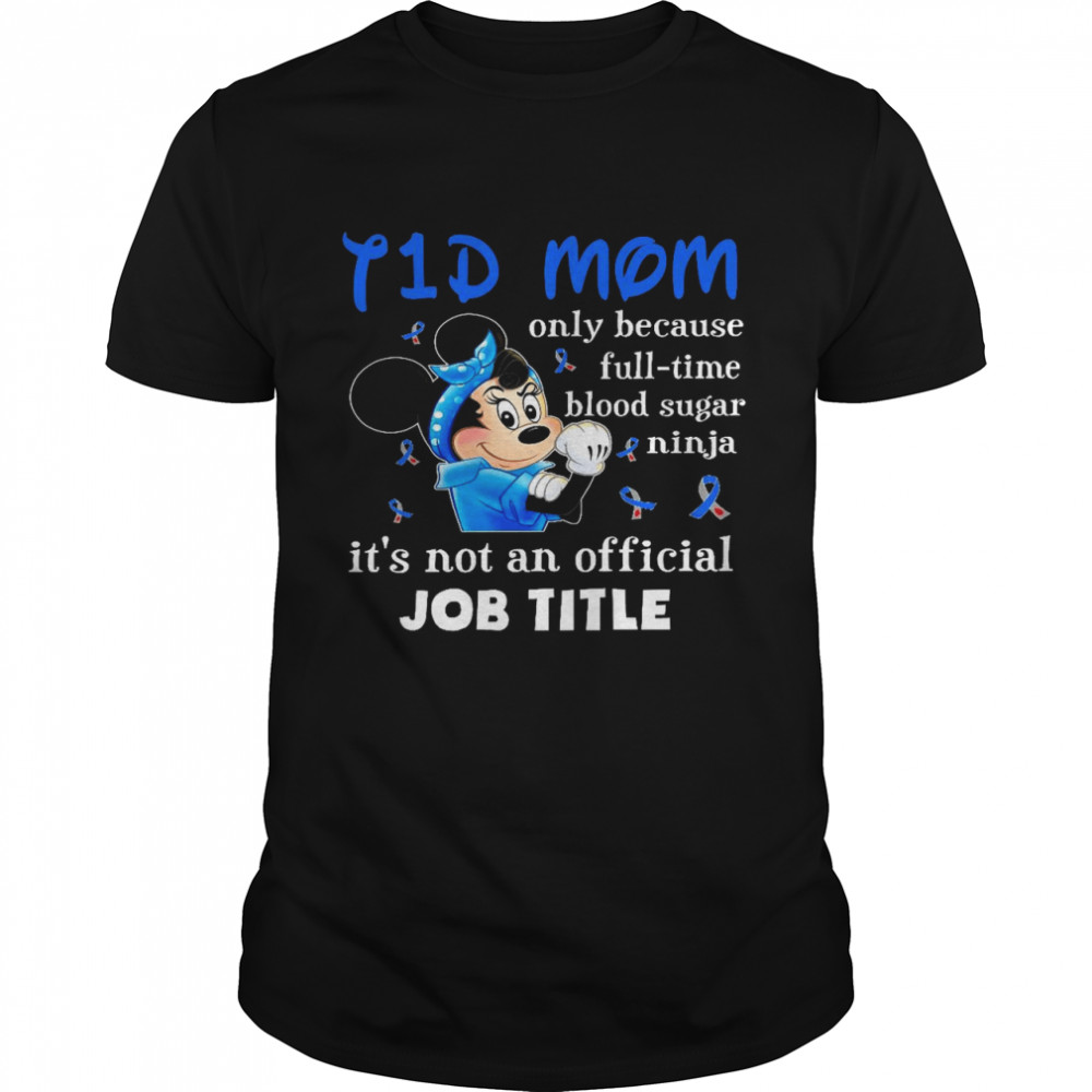 I 1 d mom only because and full time blood sugar ninja it’s not an official job title shirt Classic Men's T-shirt