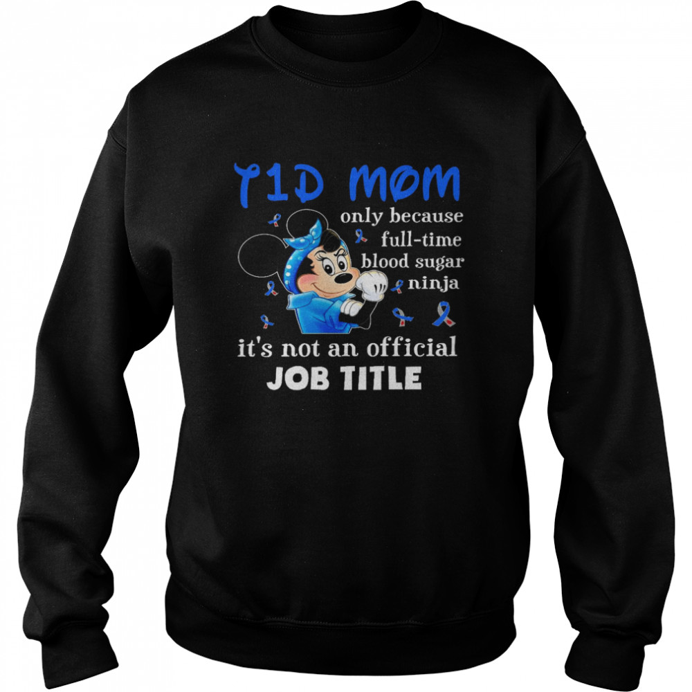 I 1 d mom only because and full time blood sugar ninja it’s not an official job title shirt Unisex Sweatshirt