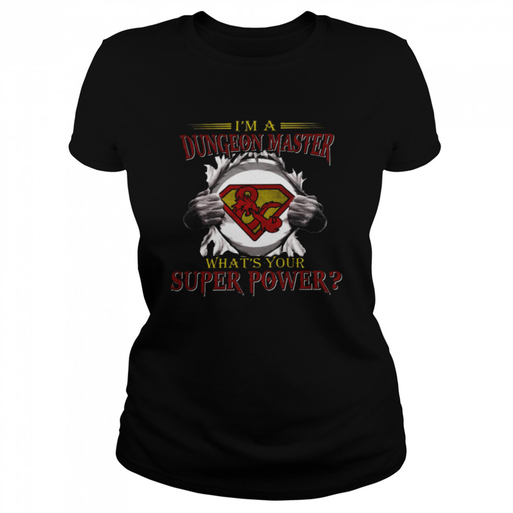 I’m a dungeon master what’s your superpower shirt Classic Women's T-shirt