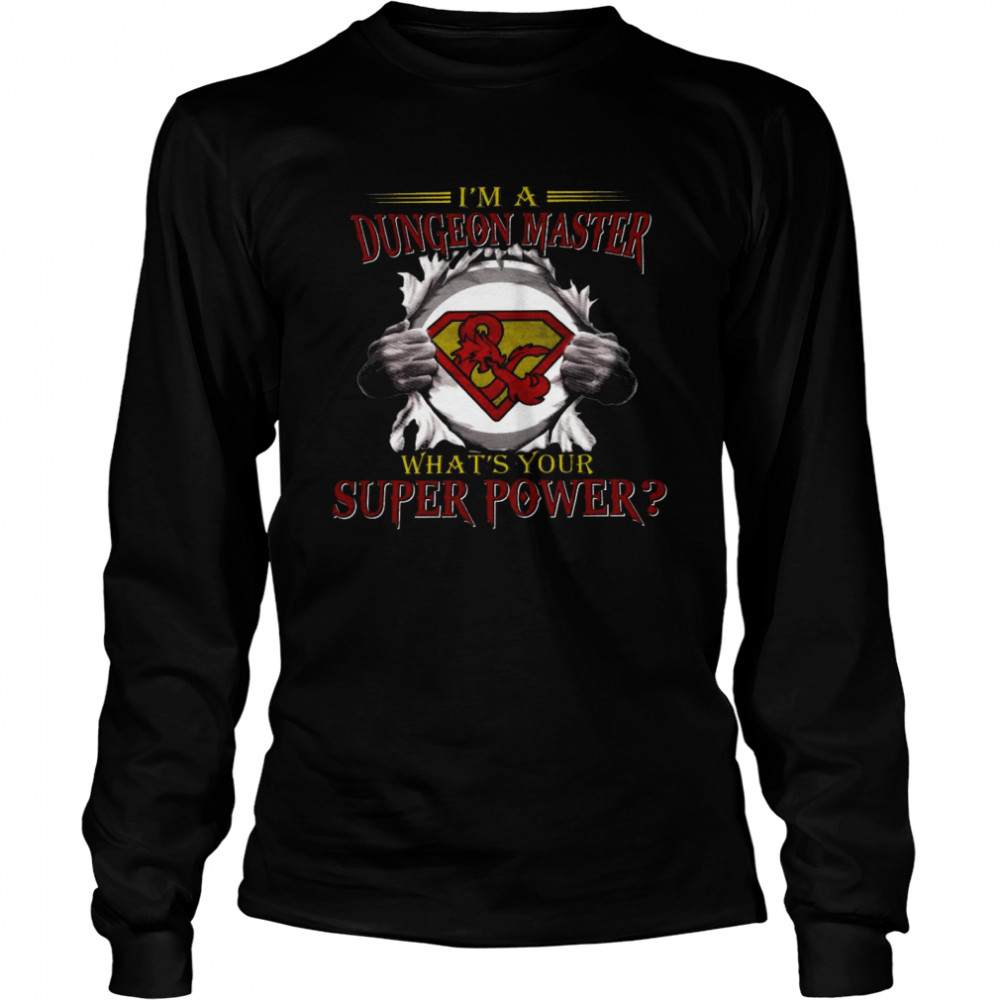 I’m a dungeon master what’s your superpower shirt Long Sleeved T-shirt