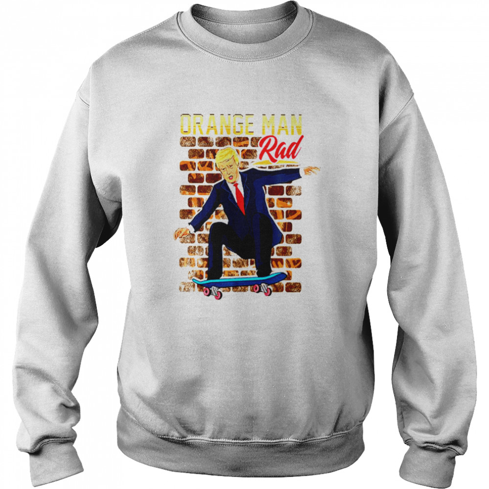 Orange Man Rad Donald Trump Skateboarding Unisex Sweatshirt