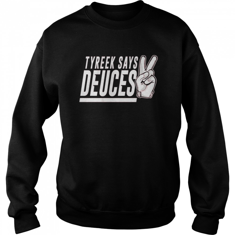 Tyreek Hill Tyreek Says Deuces T-shirt Unisex Sweatshirt